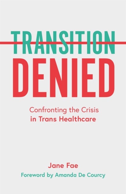 Transition Denied - Confronting the Crisis in Trans Healthcare