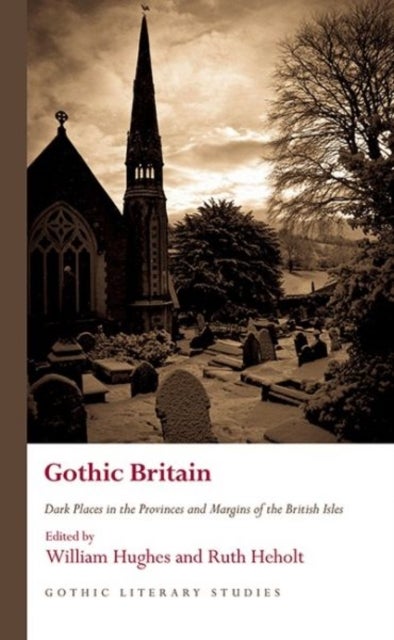 Gothic Britain - Dark Places in the Provinces and Margins of the British Isles