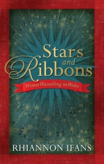 Stars and Ribbons - Winter Wassailing in Wales