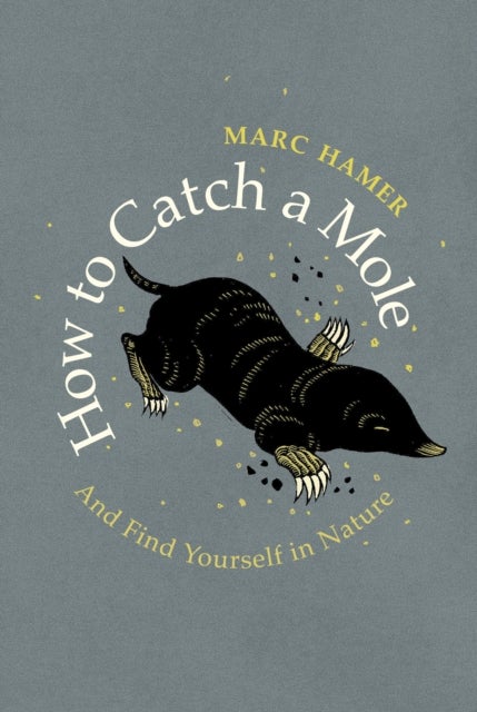 How to Catch a Mole - And Find Yourself in Nature
