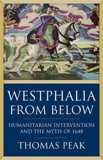 Westphalia From Below - Humanitarian Intervention and the Myth of 1648