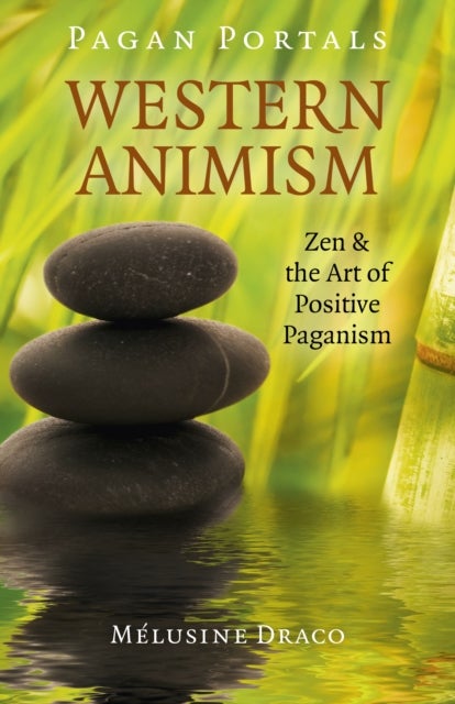 Pagan Portals – Western Animism – Zen & the Art of Positive Paganism - Zen & the Art of Positive Paganism
