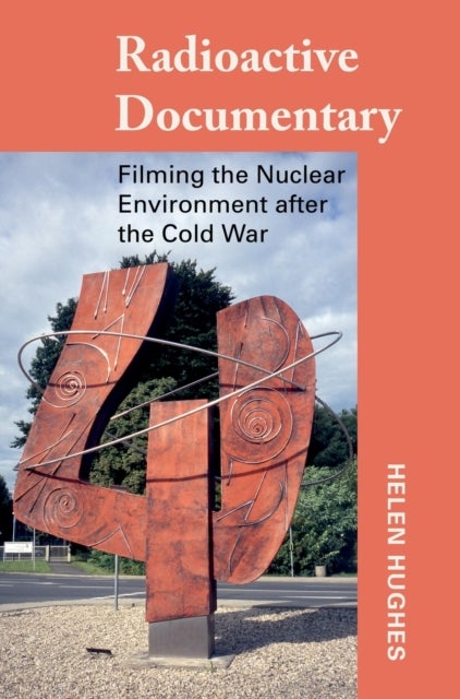 Radioactive Documentary - Filming the Nuclear Environment after the Cold War