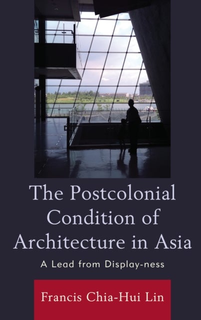 Postcolonial Condition of Architecture in Asia - A Lead from Display-ness