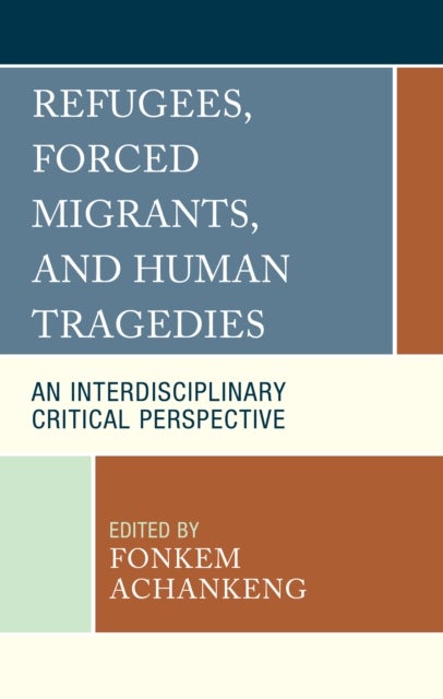 Refugees, Forced Migrants, and Human Tragedies - An Interdisciplinary Critical Perspective