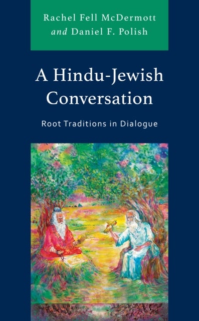 Hindu-Jewish Conversation - Root Traditions in Dialogue