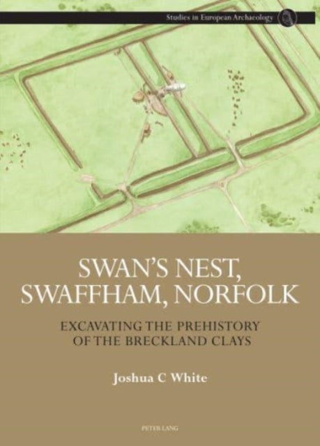 Swan's Nest, Swaffham, Norfolk - Excavating the Prehistory of the Breckland Clays