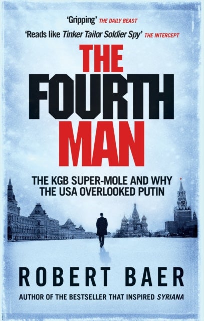 The Fourth Man - The KGB Super-Mole and Why the USA Overlooked Putin