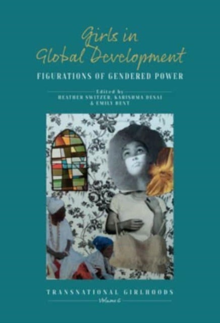 Girls in Global Development - Figurations of Gendered Power