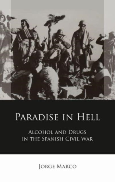 Paradise in Hell - Alcohol and Drugs in the Spanish Civil War