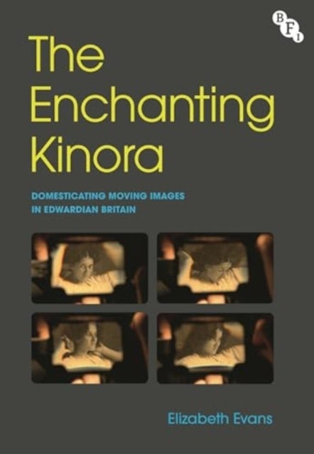 The Enchanting Kinora - Domesticating Moving Images in Edwardian Britain