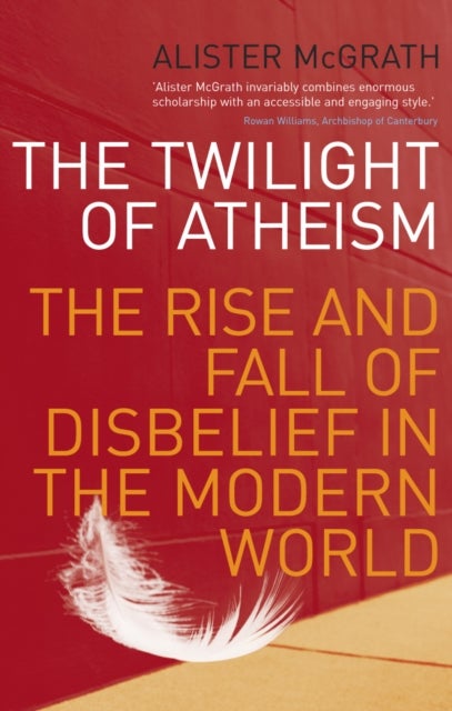 Twilight Of Atheism - The Rise and Fall of Disbelief in the Modern World