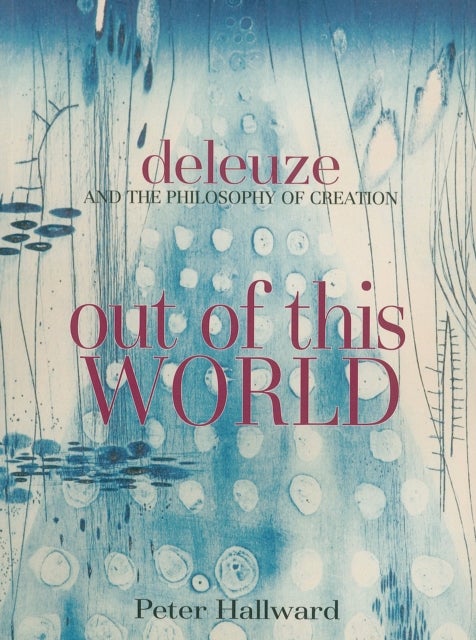 Out of This World - Deleuze and the Philosophy of Creation