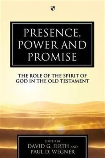 Presence, Power and Promise – The Role Of The Spirit Of God In The Old Testament - The Role Of The Spirit Of God In The Old Testament