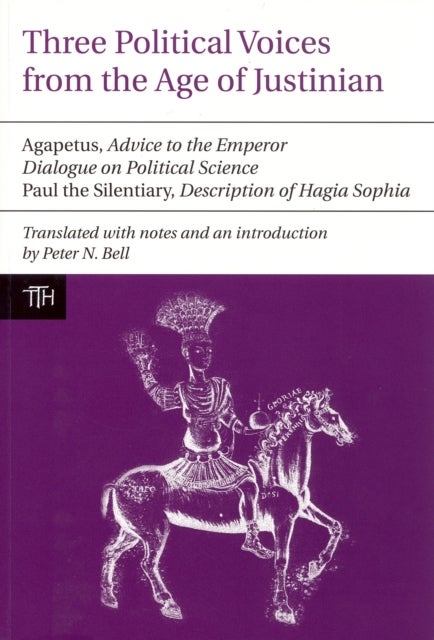 Three Political Voices from the Age of Justinian - Agapetus - Advice to the Emperor, Dialogue on Political Science, Paul the Silentiary - Description o