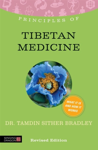 Principles of Tibetan Medicine - What it is, how it works, and what it can do for you