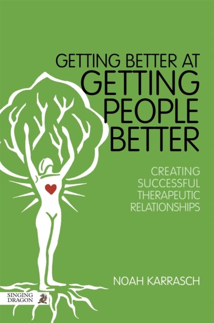 Getting Better at Getting People Better - Creating Successful Therapeutic Relationships