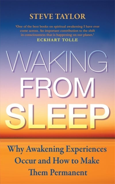 Waking from Sleep - Why Awakening Experiences Occur and How to Make them Permanent