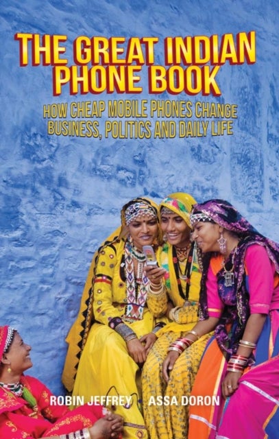 Great Indian Phone Book - How Cheap Mobile Phones Change Business, Politics and Daily Life