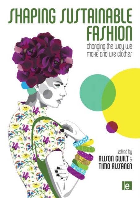 Shaping Sustainable Fashion - Changing the Way We Make and Use Clothes