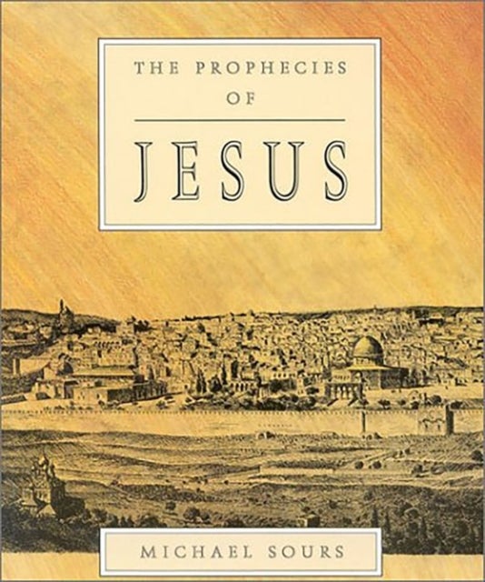 Prophecies of Jesus av Michael W. Sours