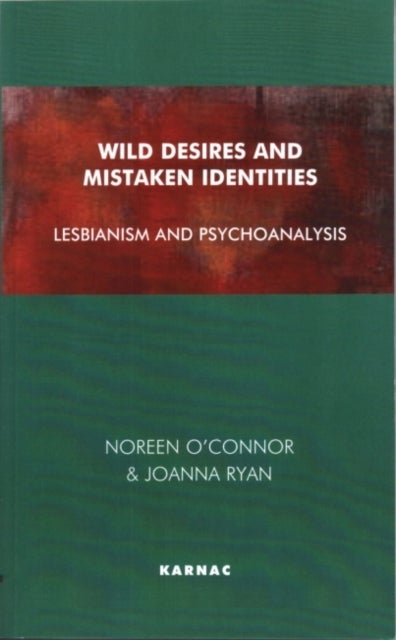 Wild Desires and Mistaken Identities - Lesbianism and Psychoanalysis