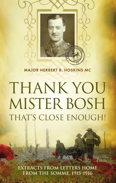 Thank You Mister Bosh - Extracts of Letters Home from the Somme, 1915-1916