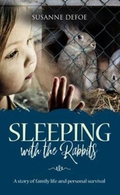 Sleeping With The Rabbits - A story of family life and personal survival
