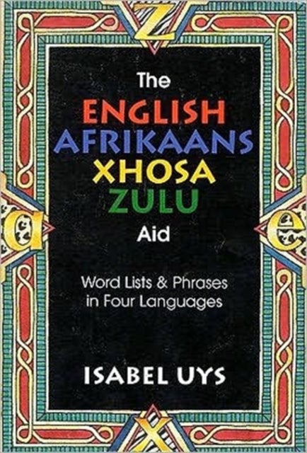 The English Afrikaans Xhosa Zulu Aid - Word lists and phrases in four languages