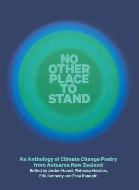 No Other Place to Stand - An Anthology of Climate Change Poetry from Aotearoa New Zealand