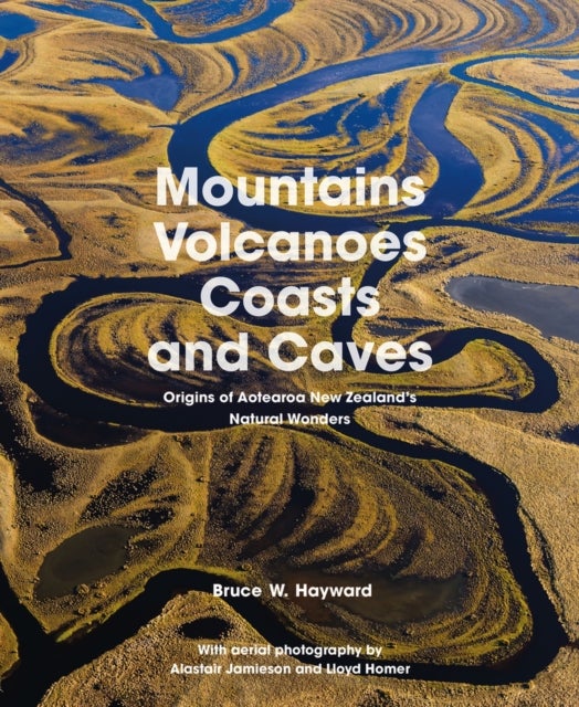 Mountains, Volcanoes, Coasts and Caves - Origins of Aotearoa New Zealand's Natural Wonders