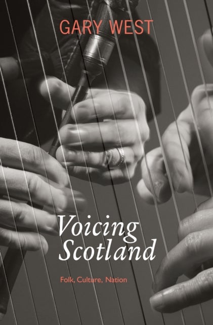Voicing Scotland: Culture and Tradition in a Modern Nation - Folk, Culture, Nation