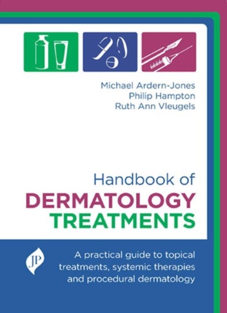 Handbook of Dermatology Treatment - A Practical Guide to Topical Treatments, Systemic Therapies and Procedural Dermatology