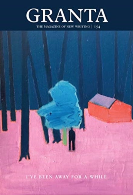 Granta 154: I''ve Been Away for a While
