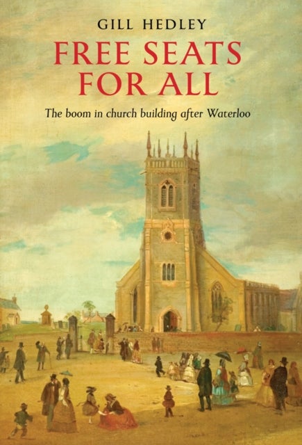 Free Seats for All - The Boom in Church Building after Waterloo