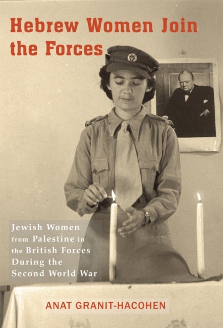 Hebrew Women Join the Forces - Jewish Women from Palestine in the British Forces During the Second World War