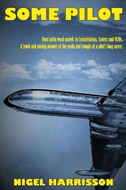 Some Pilot - From Balsa Wood Models to Constellations, Comets and VC10s