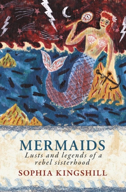 Mermaids - Lusts and Legends of a Rebel Sisterhood