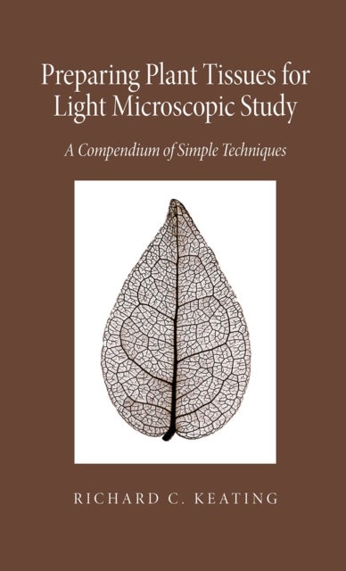 Preparing Plant Tissue For Light Microscopic Study - A Compendium of Simple Techniques