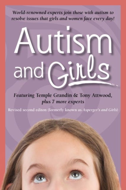 Autism and Girls - World-Renowned Experts Join Those with Autism Syndrome to Resolve Issues That Girls and Women Face Every Day!