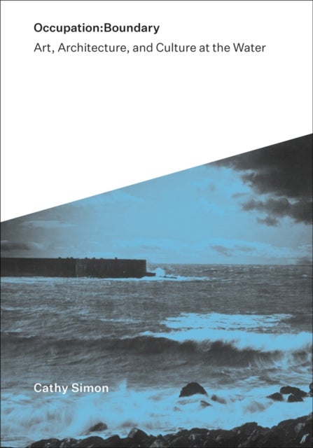 Occupation:Boundary - Art, Architecture, and Culture at the Water