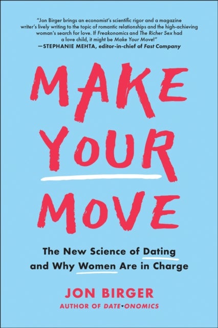Make Your Move - The New Science of Dating and Why Women Are in Charge