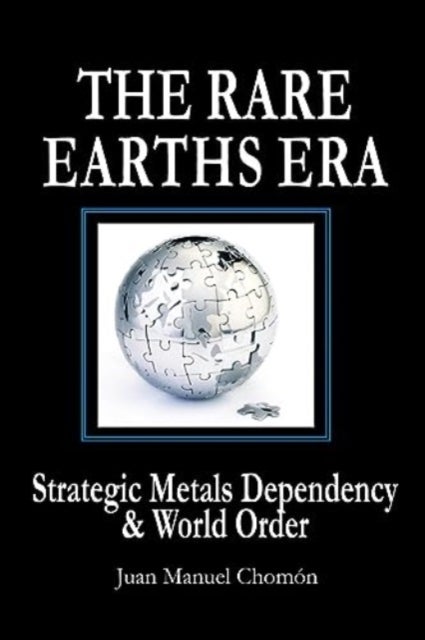 The Rare Earths Era - Strategic Metals Dependency & World Order