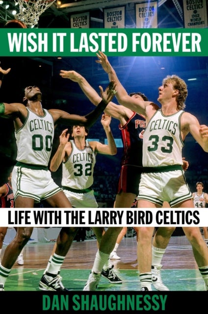 Wish It Lasted Forever - Life with the Larry Bird Celtics
