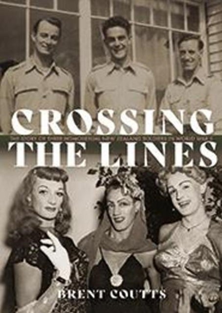 Crossing the Lines - The story of three homosexual New Zealand soldiers in WWII