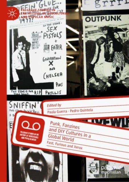 Punk, Fanzines and DIY Cultures in a Global World - Fast, Furious and Xerox