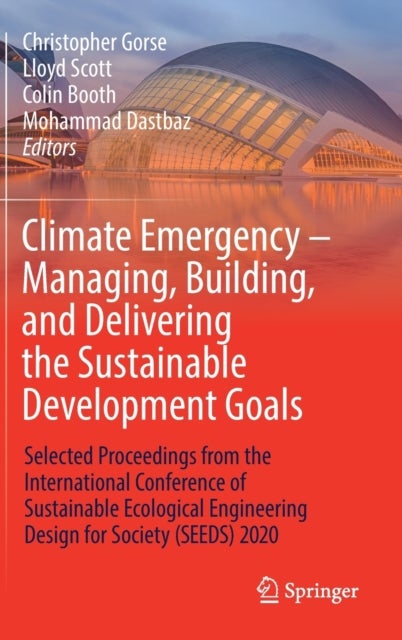 Climate Emergency - Managing, Building , and Delivering the Sustainable Development Goals - Selected Proceedings from the International Conference of Sustainable Ecological Engineering Design for Society (SEEDS) 2020