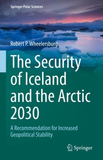 The Security of Iceland and the Arctic 2030 - A Recommendation for Increased Geopolitical Stability