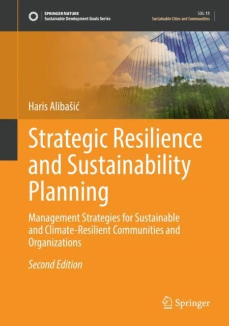 Strategic Resilience and Sustainability Planning - Management Strategies for Sustainable and Climate-Resilient Communities and Organizations