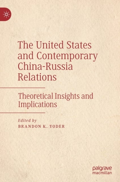 The United States and Contemporary China-Russia Relations - Theoretical Insights and Implications